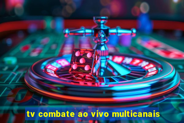 tv combate ao vivo multicanais